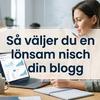 Så väljer du en lönsam nisch till din blogg